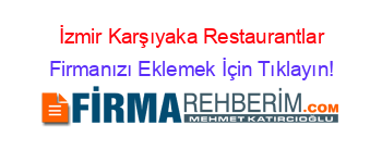İzmir+Karşıyaka+Restaurantlar Firmanızı+Eklemek+İçin+Tıklayın!