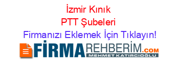 İzmir+Kınık+PTT+Şubeleri Firmanızı+Eklemek+İçin+Tıklayın!