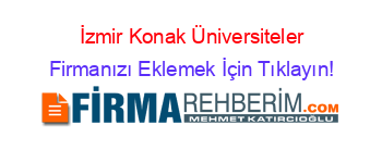 İzmir+Konak+Üniversiteler Firmanızı+Eklemek+İçin+Tıklayın!