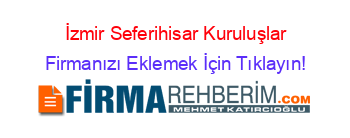 İzmir+Seferihisar+Kuruluşlar Firmanızı+Eklemek+İçin+Tıklayın!