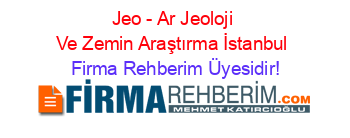 Jeo+-+Ar+Jeoloji+Ve+Zemin+Araştırma+İstanbul Firma+Rehberim+Üyesidir!
