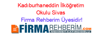 Kadıburhaneddin+İlköğretim+Okulu+Sivas Firma+Rehberim+Üyesidir!