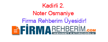 Kadirli+2.+Noter+Osmaniye Firma+Rehberim+Üyesidir!