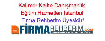 Kalimer+Kalite+Danışmanlık+Eğitim+Hizmetleri+İstanbul Firma+Rehberim+Üyesidir!