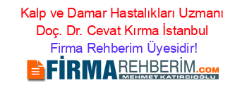 Kalp+ve+Damar+Hastalıkları+Uzmanı+Doç.+Dr.+Cevat+Kırma+İstanbul Firma+Rehberim+Üyesidir!