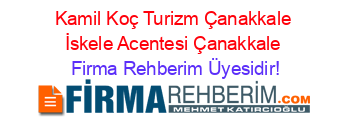 Kamil+Koç+Turizm+Çanakkale+İskele+Acentesi+Çanakkale Firma+Rehberim+Üyesidir!