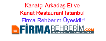 Kanatçı+Arkadaş+Et+ve+Kanat+Restaurant+İstanbul Firma+Rehberim+Üyesidir!