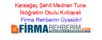 Karaağaç+Şehit+Mednan+Tuna+İlköğretim+Okulu+Kırklareli Firma+Rehberim+Üyesidir!