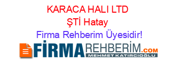 KARACA+HALI+LTD+ŞTİ+Hatay Firma+Rehberim+Üyesidir!