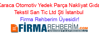 Karaca+Otomotiv+Yedek+Parça+Nakliyat+Gıda+Tekstil+San+Tic+Ltd+Şti+İstanbul Firma+Rehberim+Üyesidir!