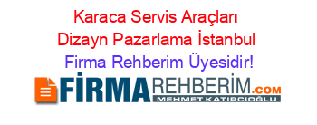Karaca+Servis+Araçları+Dizayn+Pazarlama+İstanbul Firma+Rehberim+Üyesidir!