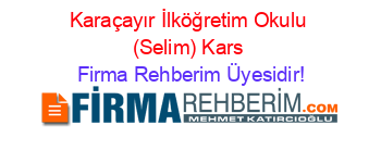 Karaçayır+İlköğretim+Okulu+(Selim)+Kars Firma+Rehberim+Üyesidir!