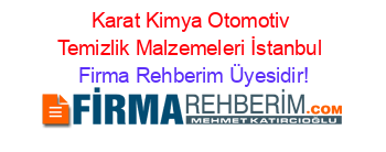 Karat+Kimya+Otomotiv+Temizlik+Malzemeleri+İstanbul Firma+Rehberim+Üyesidir!