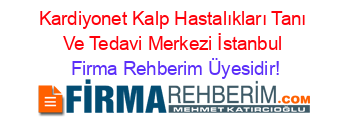 Kardiyonet+Kalp+Hastalıkları+Tanı+Ve+Tedavi+Merkezi+İstanbul Firma+Rehberim+Üyesidir!