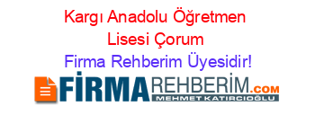Kargı+Anadolu+Öğretmen+Lisesi+Çorum Firma+Rehberim+Üyesidir!