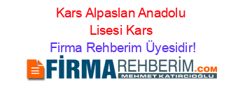Kars+Alpaslan+Anadolu+Lisesi+Kars Firma+Rehberim+Üyesidir!
