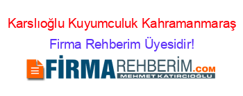 Karslıoğlu+Kuyumculuk+Kahramanmaraş Firma+Rehberim+Üyesidir!