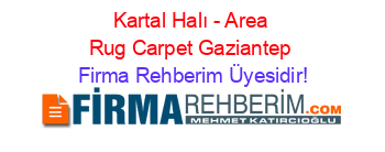 Kartal+Halı+-+Area+Rug+Carpet+Gaziantep Firma+Rehberim+Üyesidir!