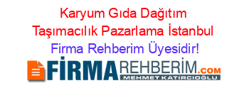 Karyum+Gıda+Dağıtım+Taşımacılık+Pazarlama+İstanbul Firma+Rehberim+Üyesidir!