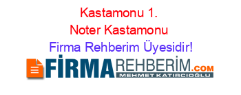 Kastamonu+1.+Noter+Kastamonu Firma+Rehberim+Üyesidir!