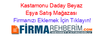 Kastamonu+Daday+Beyaz+Eşya+Satış+Mağazası Firmanızı+Eklemek+İçin+Tıklayın!