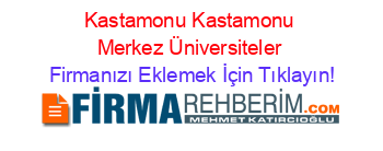 Kastamonu+Kastamonu+Merkez+Üniversiteler Firmanızı+Eklemek+İçin+Tıklayın!
