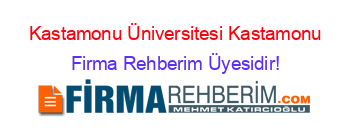 Kastamonu+Üniversitesi+Kastamonu Firma+Rehberim+Üyesidir!
