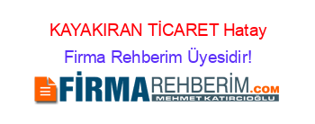 KAYAKIRAN+TİCARET+Hatay Firma+Rehberim+Üyesidir!