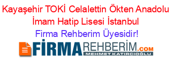 Kayaşehir+TOKİ+Celalettin+Ökten+Anadolu+İmam+Hatip+Lisesi+İstanbul Firma+Rehberim+Üyesidir!