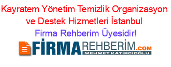 Kayratem+Yönetim+Temizlik+Organizasyon+ve+Destek+Hizmetleri+İstanbul Firma+Rehberim+Üyesidir!