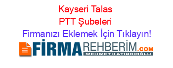 Kayseri+Talas+PTT+Şubeleri Firmanızı+Eklemek+İçin+Tıklayın!