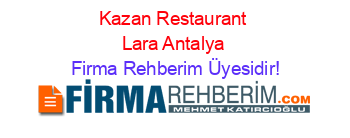 Kazan+Restaurant+Lara+Antalya Firma+Rehberim+Üyesidir!