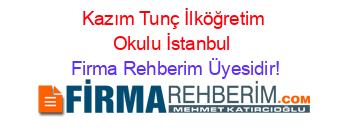 Kazım+Tunç+İlköğretim+Okulu+İstanbul Firma+Rehberim+Üyesidir!
