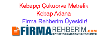 Kebapçı+Çukuorva+Metrelik+Kebap+Adana Firma+Rehberim+Üyesidir!