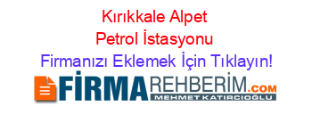 Kırıkkale+Alpet+Petrol+İstasyonu Firmanızı+Eklemek+İçin+Tıklayın!