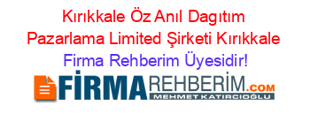 Kırıkkale+Öz+Anıl+Dagıtım+Pazarlama+Limited+Şirketi+Kırıkkale Firma+Rehberim+Üyesidir!