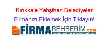 Kırıkkale+Yahşihan+Belediyeler Firmanızı+Eklemek+İçin+Tıklayın!