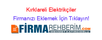 Kırklareli+Elektrikçiler Firmanızı+Eklemek+İçin+Tıklayın!