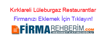 Kırklareli+Lüleburgaz+Restaurantlar Firmanızı+Eklemek+İçin+Tıklayın!