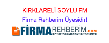 KIRKLARELİ+SOYLU+FM Firma+Rehberim+Üyesidir!