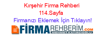 Kırşehir+Firma+Rehberi+114.Sayfa+ Firmanızı+Eklemek+İçin+Tıklayın!