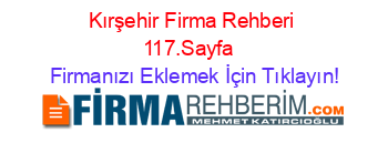Kırşehir+Firma+Rehberi+117.Sayfa+ Firmanızı+Eklemek+İçin+Tıklayın!