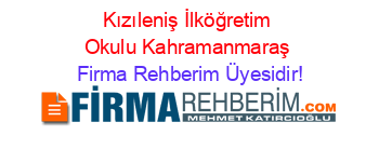 Kızıleniş+İlköğretim+Okulu+Kahramanmaraş Firma+Rehberim+Üyesidir!