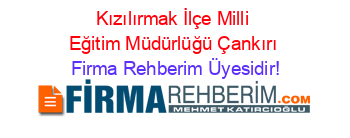 Kızılırmak+İlçe+Milli+Eğitim+Müdürlüğü+Çankırı Firma+Rehberim+Üyesidir!