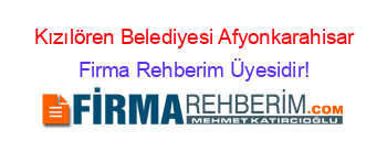 Kızılören+Belediyesi+Afyonkarahisar Firma+Rehberim+Üyesidir!