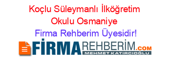 Koçlu+Süleymanlı+İlköğretim+Okulu+Osmaniye Firma+Rehberim+Üyesidir!