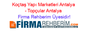 Koçtaş+Yapı+Marketleri+Antalya+-+Topçular+Antalya Firma+Rehberim+Üyesidir!
