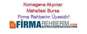 Komagene+Akpınar+Mahallesi+Bursa Firma+Rehberim+Üyesidir!