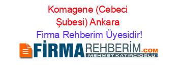 Komagene+(Cebeci+Şubesi)+Ankara Firma+Rehberim+Üyesidir!
