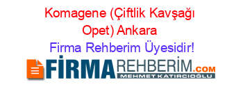 Komagene+(Çiftlik+Kavşağı+Opet)+Ankara Firma+Rehberim+Üyesidir!